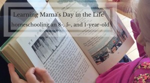 Learning Mama's Day in the Life Homeschooling an 8-,5-, and 1-year-old