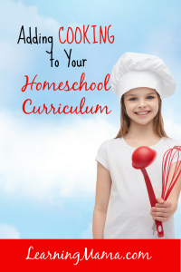 Adding Cooking to Your Homeschool Curriculum