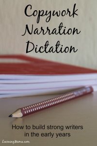 COPYWORK, NARRATION & DICTATION: simple and effective methods for building strong writers in the early years