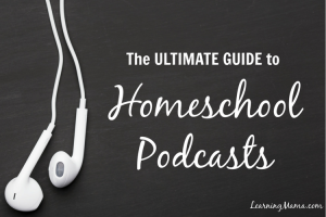 The Ultimate Guide to Homeschool Podcasts