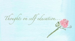 thoughts on self education. Feeding your own mind while educating your children
