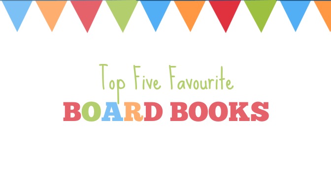 Top 5 Favourite Board Books!