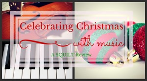 Celebrating Christmas With Music {A SQUILT Review}