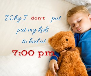 Why I don't put my kids to bed at 7:00 pm!
