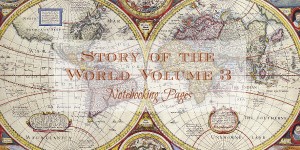 SOTW Volume 3: Early Modern Times Notebooking Pages. Free, dowloadable, 80 page notebook