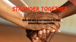 Stronger Together: Getting Involved in Your Homeschool Community