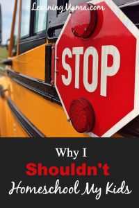 Why I Shouldn't Homeschool My Kids -