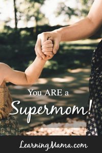 You ARE a supermom!