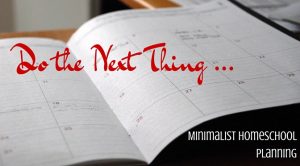 DO THE NEXT THING ... minimalist homeschool planning