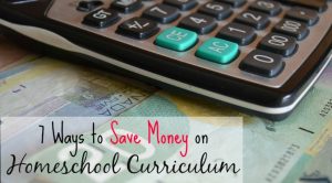 7 Ways to Save Money on Homeschool Curriculum