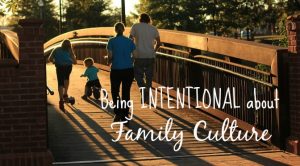 Every family has its own unique culture, but if you are not intentional about building the family culture you want, you just may absorb the culture that surrounds you (for better or for worse!).