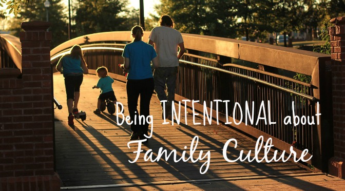 Being Intentional About Family Culture