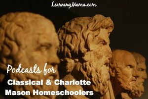 Homeschool Podcasts for Classical & Charlotte Mason Homeschoolers