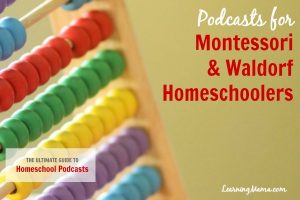 The Ultimate Guide to Homeschool Podcasts: Podcasts for Montessori & Waldorf Homeschoolers
