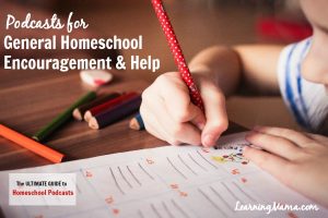 The Ultimate Guide to Homeschool Podcasts: Podcasts for General Homeschool Encouragement & Help