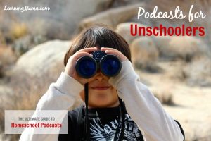The Ultimate Guide to Homeschool Podcasts: Podcasts for Unschoolers