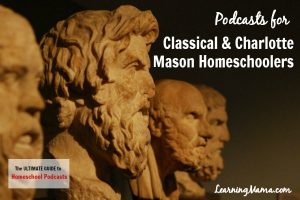 The Ultimate Guide to Homeschool Podcasts: Podcasts for Classical & Charlotte Mason Homeschoolers