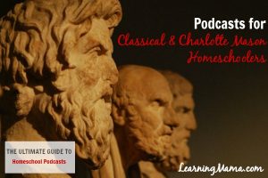 The Ultimate Guide to Homeschool Podcasts: Podcasts for Classical & Charlotte Mason homeschoolers