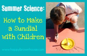99 Things to do With Your Kids This Summer: make a sundial!