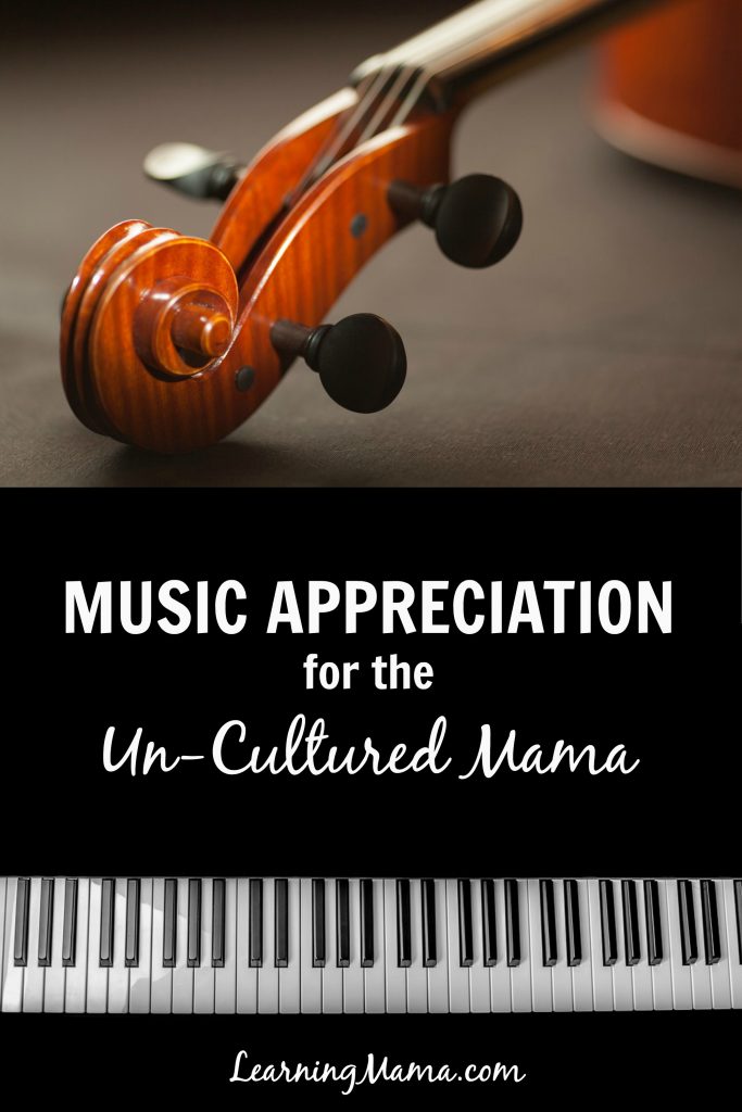 Music Appreciation for the Un-Cultured Mama - How can a non-musical mama teach music in her homeschool?
