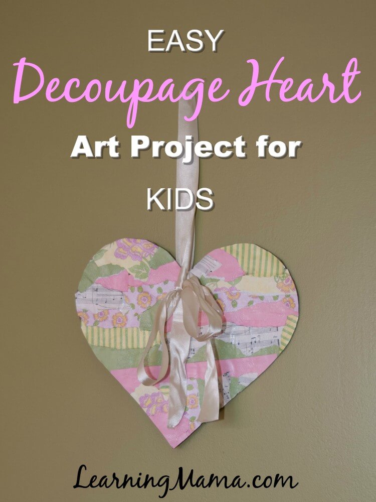 Easy Decoupage Heart Art Project for Kids - great Valentine's Day project for kids of all ages! #decoupage #modpodge #Valentinesday #homeschoolart